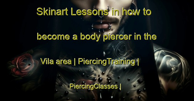 Skinart Lessons in how to become a body piercer in the Vila area | PiercingTraining | PiercingClasses | SkinartTraining-Cuba
